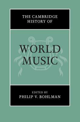 The Cambridge History of World Music by Philip V. Bohlman