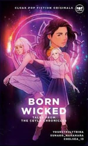 Born Wicked: Tales from the Ceyla Chronicles by Mhabelle Quizon (Sunako_Nakahara), yourstrulytrina, Chelsea Von Golveque (Chelsea_13)