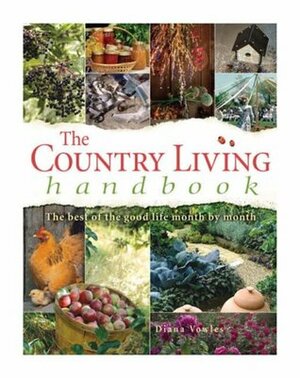 The Country Living Handbook: The Best of the Good Life Month by Month by Diana Vowles