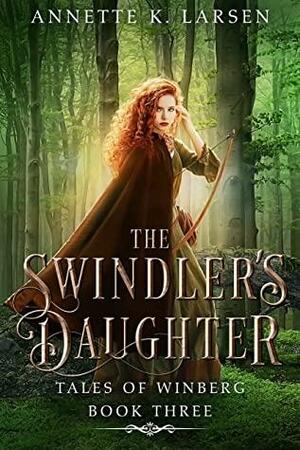 The Swindler's Daughter by Annette K. Larsen