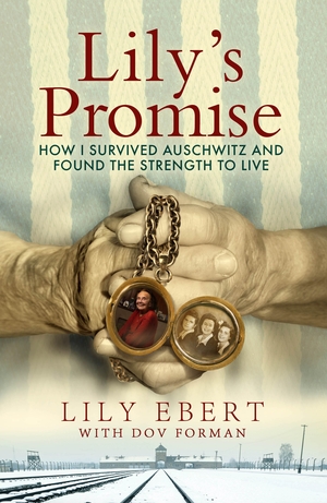 Lily's Promise: How I Survived Auschwitz and Found the Strength to Live by Dov Forman, Lily Ebert