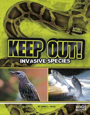 Keep Out!: Invasive Species by Sara L. Latta