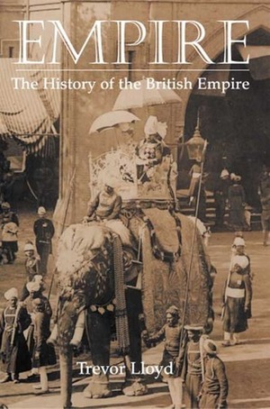 Empire: A History of the British Empire by Trevor Lloyd