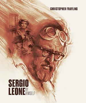 Sergio Leone by Himself by Christopher Frayling