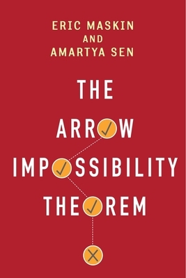 The Arrow Impossibility Theorem by Eric Maskin, Amartya Sen