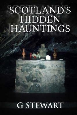 Scotland's Hidden Hauntings by G. Stewart