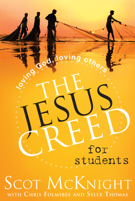 The Jesus Creed for Students: Loving God, Loving Others by Scot McKnight