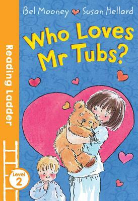Who Loves Mr. Tubs? (Reading Ladder Level 2) by Bel Mooney
