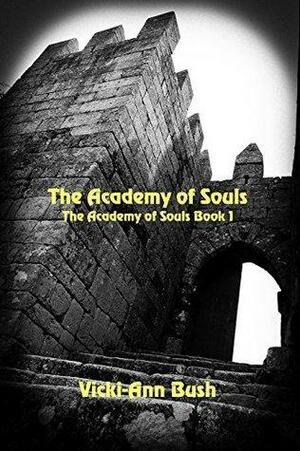 The Academy of Souls by Vicki-Ann Bush