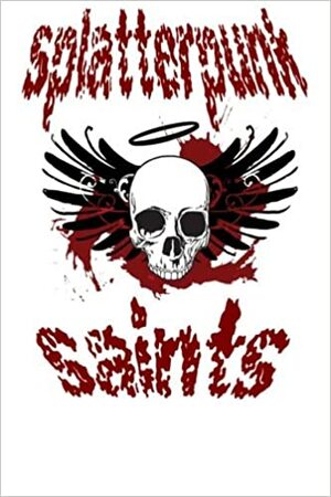 Splatterpunk Saints 2013 by A.M. Reign, Donald White, Jerry Langdon, William Cook, James Ward Kirk, Marc Scioneaux, Andrew Freudenberg, Paul DeThroe, Murphy Edwards, Roger Cowin, K. Trap Jones, Dale Eldon, Alex Stephens, Rich Orth, Chantal Noordeloos, Lori R. Lopez, Michael Bray, Paula D. Ashe, Sydney Leigh