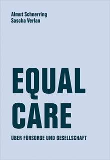 Equal Care. Über Fürsorge und Gesellschaft by Almut Schnerring, Sascha Verlan