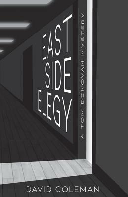 East Side Elegy: A Tom Donovan Mystery by David Coleman