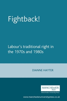 Fightback!: Labour's Traditional Right in the 1970s and 1980s by Dianne Hayter