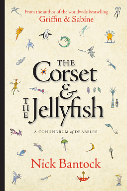 The Corset & The Jellyfish: A Conundrum of Drabbles by Nick Bantock