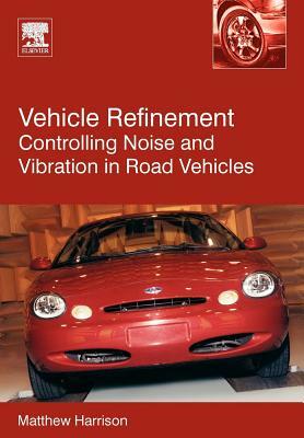 Vehicle Refinement: Controlling Noise and Vibration in Road Vehicles by Matthew Harrison