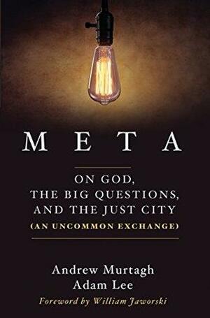 Meta: On God, the Big Questions, and the Just City by Adam Lee, Andrew Murtagh, William Jaworski