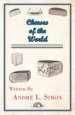 Cheeses of the World by André L. Simon