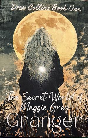 The Secret World of Maggie Grey by Granger