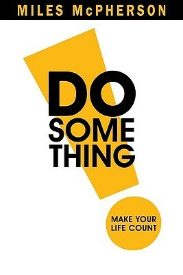 Do Something!: Make Your Life Count by Miles McPherson