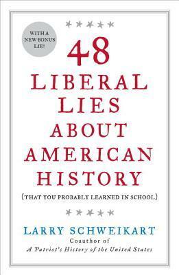 48 Liberal Lies About American History: (That You Probably Learned in School) by Larry Schweikart, Sean Pratt