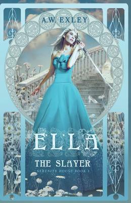 Ella, the Slayer by A.W. Exley