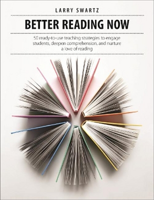 Better Reading Now: 50 Ready-To-use Teaching Strategies to Engage Students, Deepen Comprehension, and Nurture a Love of Reading by Larry Swartz