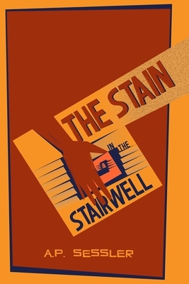 The Stain in the Stairwell by A. P. Sessler