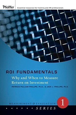 Roi Fundamentals: Why and When to Measure Return on Investment by Jack J. Phillips, Patricia Pulliam Phillips