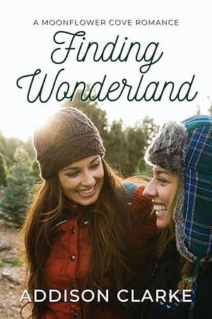 Finding Wonderland: A Moonflower Cove Romance by Addison Clarke, Addison Clarke