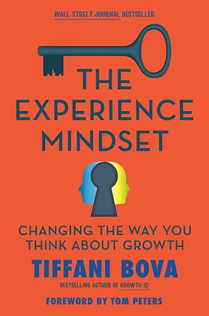 The Experience Mindset: Changing the Way You Think About Growth by Tiffani Bova