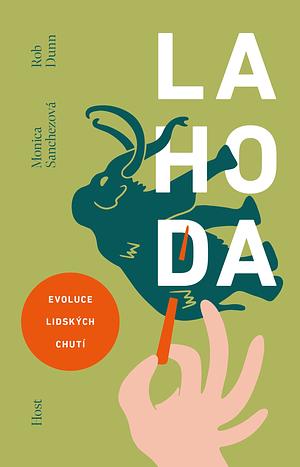 Lahoda: Evoluce lidských chutí by Rob Dunn, Monica Sanchez