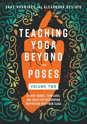 Teaching Yoga Beyond the Poses, Volume 2: 54 New Themes, Templates, and Ideas for Integrating Inspiration into Your Class by Shayna Keyles