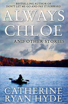 Always Chloe: And Other Stories by Catherine Ryan Hyde