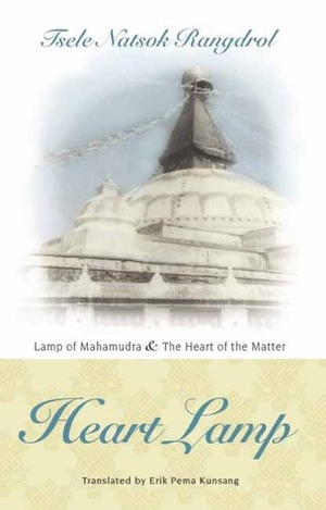 Heart Lamp: The Heart of the Matter and Lamp of Mahamudra by Tsele Natsok Rangdrol, Erik Pema Kunsang