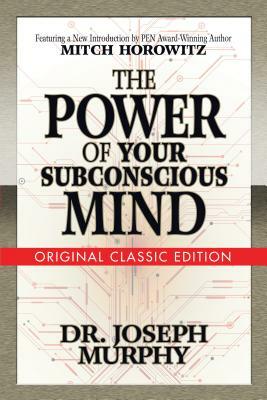 The Power of Your Subconscious Mind (Original Classic Edition) by Mitch Horowitz, Joseph Murphy