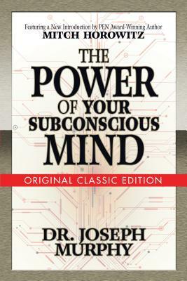 The Power of Your Subconscious Mind (Original Classic Edition) by Joseph Murphy, Mitch Horowitz