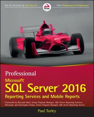 Professional Microsoft SQL Server 2016 Reporting Services and Mobile Reports by Paul Turley