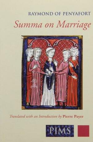 Summa on Marriage by Pierre J. Payer, Raymond of Penyafort