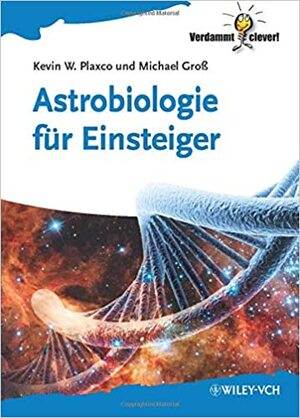 Astrobiologie - Eine Einfuhrung by Kevin W. Plaxco