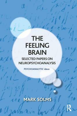 The Feeling Brain: Selected Papers on Neuropsychoanalysis by Mark Solms