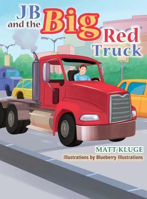 JB and the Big Red Truck by Matt Kluge