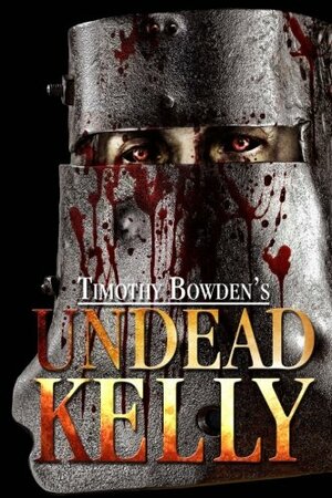 Undead Kelly by Timothy Bowden