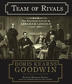 Team of Rivals: The Political Genius of Abraham Lincoln by Doris Kearns Goodwin