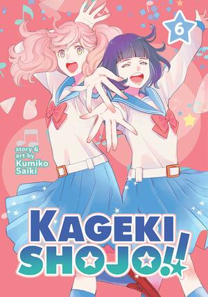 Kageki Shojo!! Vol. 6 by Kumiko Saiki
