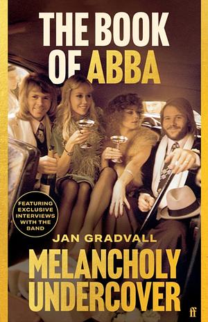 The Book of ABBA : Melancholy Undercover by Jan Gradvall