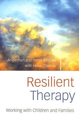 Resilient Therapy: Working with Children and Families by Angie Hart, Helen Thomas, Derek Blincow