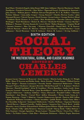 Social Theory: The Multicultural, Global, and Classic Readings by Charles Lemert