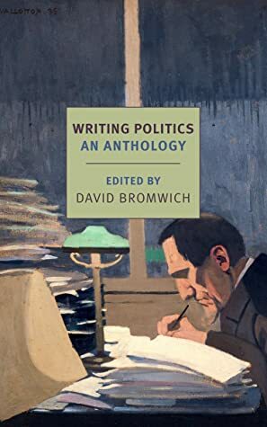 Writing Politics: An Anthology by David Bromwich