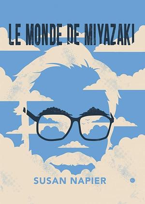 Le monde de Miyazaki by Susan J. Napier, Susan J. Napier