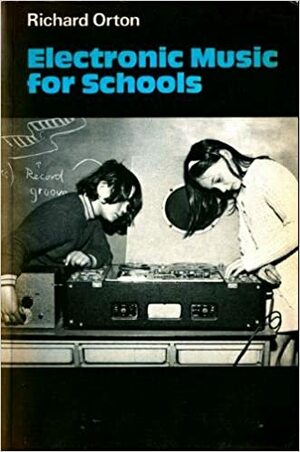 Electronic Music For Schools by Richard Orton